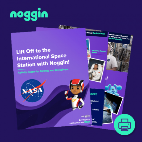 Lift Off to the International Space Station with Noggin! An Activity Guide for Educators and Parents